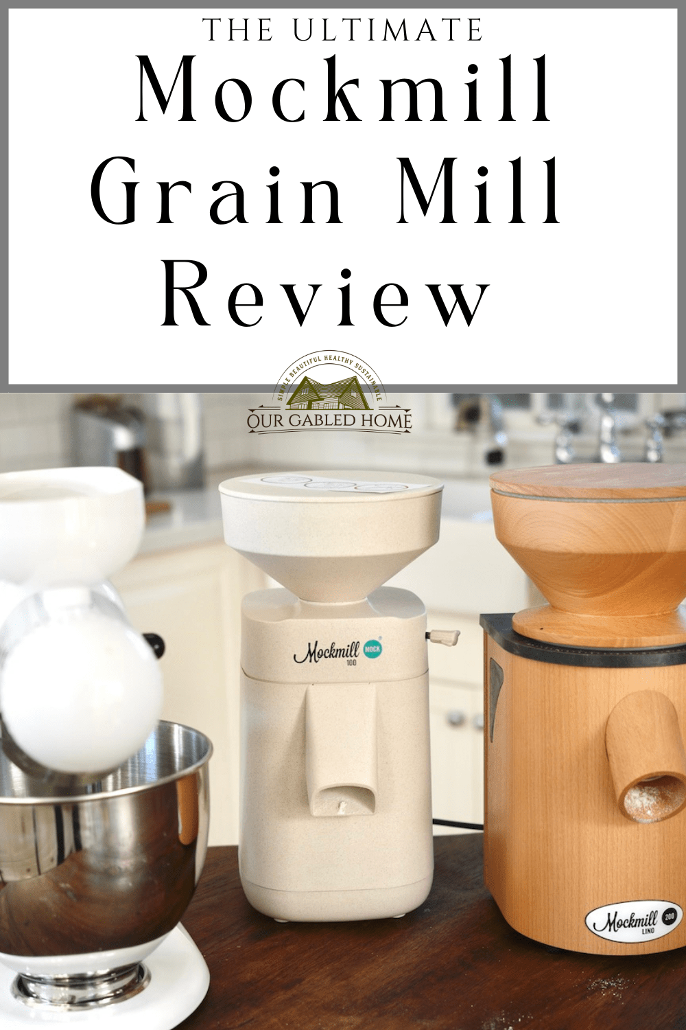 The Ultimate Mockmill Grain Mill Review Our Gabled Home