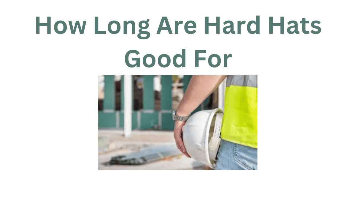 How Long Are Hard Hats Good For UK Citizens?