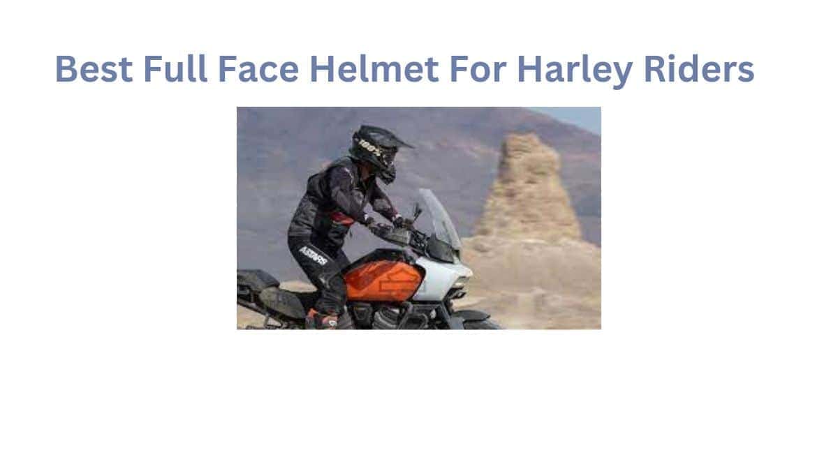 Buckle Up Harley Riders Best Full Face Helmet For Harley Riders
