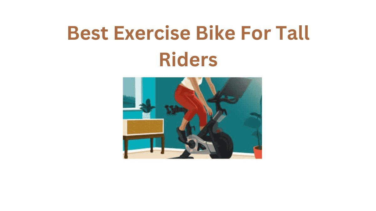 Pedal to the Top Unveiling the Best Exercise Bike for Tall Riders