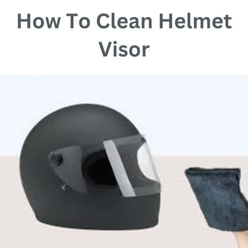 Helmet Visor Looking Grimy? How To Clean Helmet Visor!