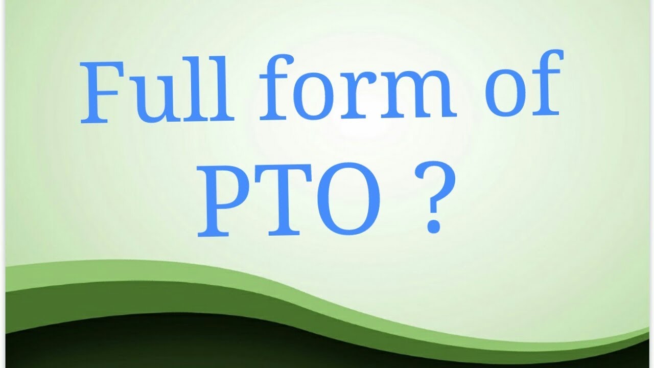 PTO full Form What does PTO mean? What is the full form of PTO?