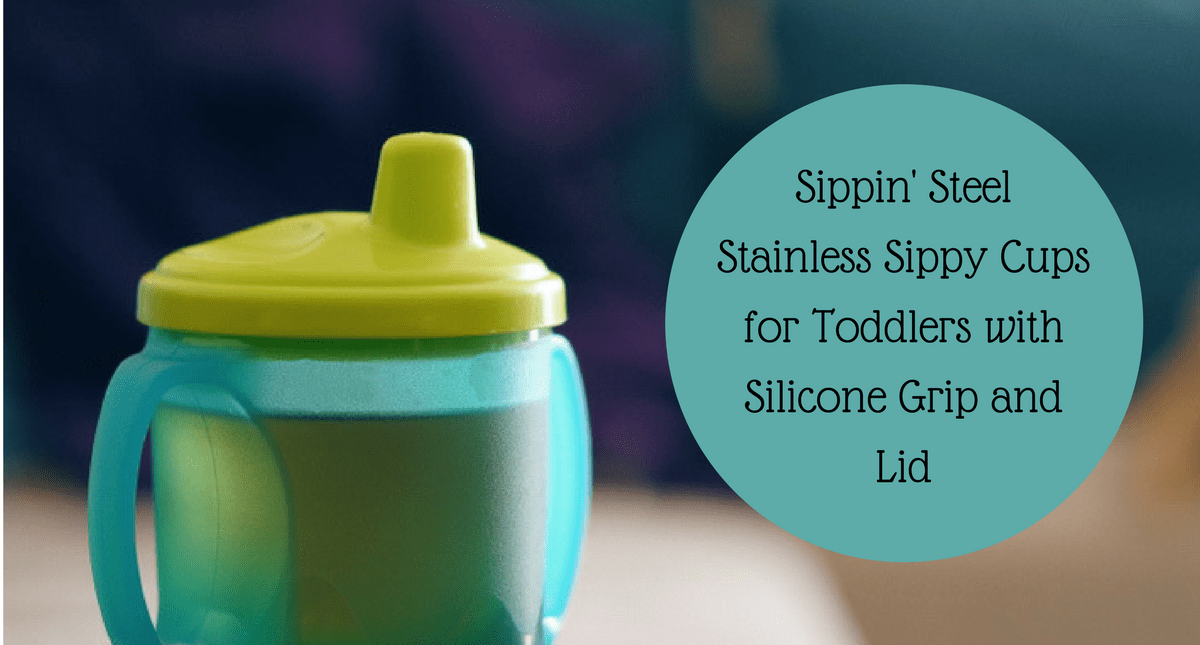 Sippin’ Steel Stainless Sippy Cups Product Review