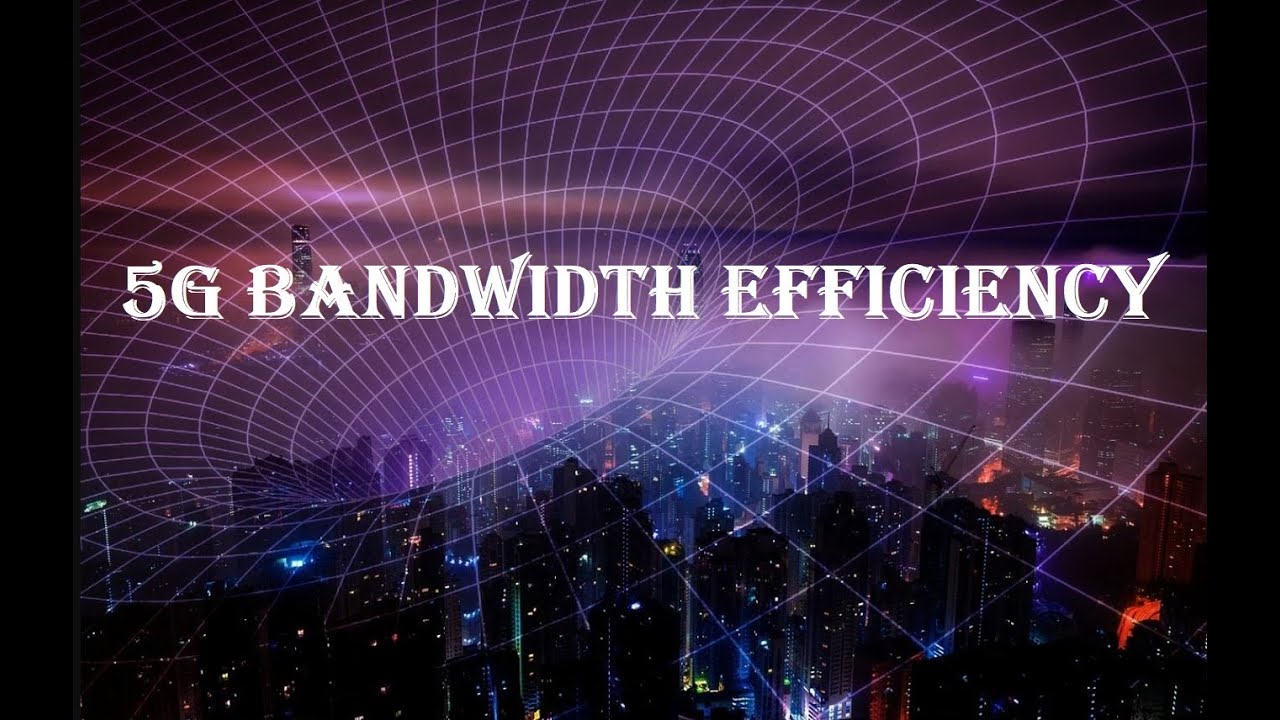 5G Bandwidth Efficiency Our Technology