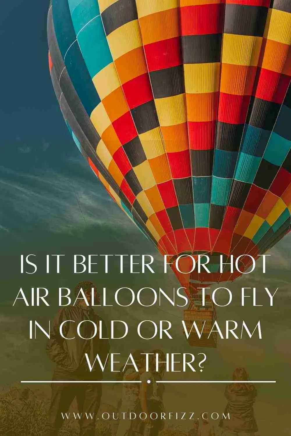 Do Hot Air Balloons Fly Better In Cold Or Warm Weather?