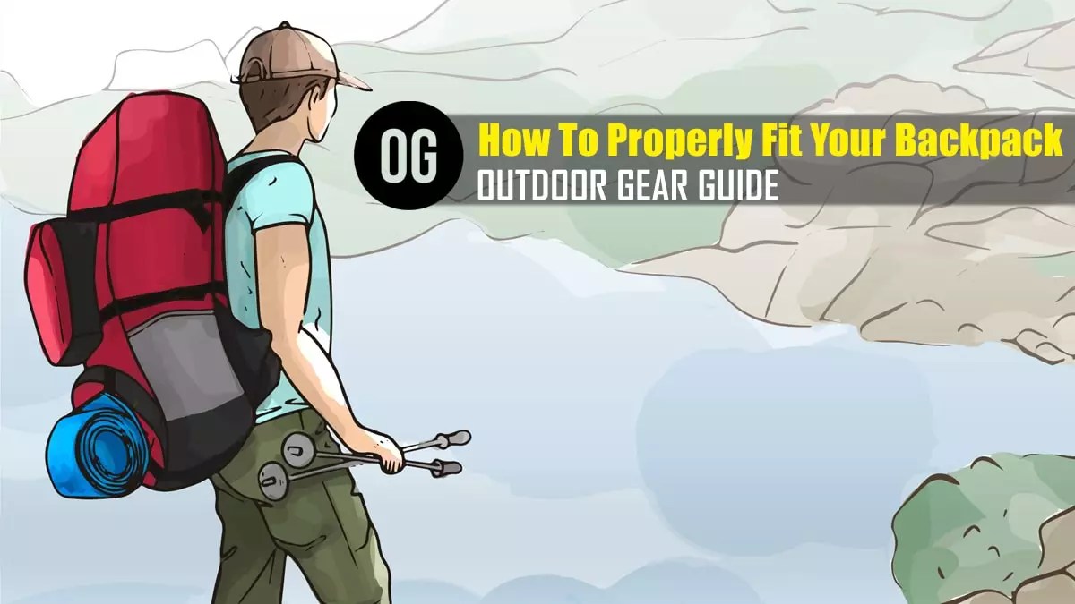 6 Essential Tips on How To Properly Fit Your Backpack Evaluations You