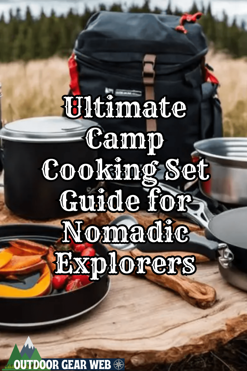 Ultimate Camp Cooking Set Guide for Nomadic Explorers Outdoors