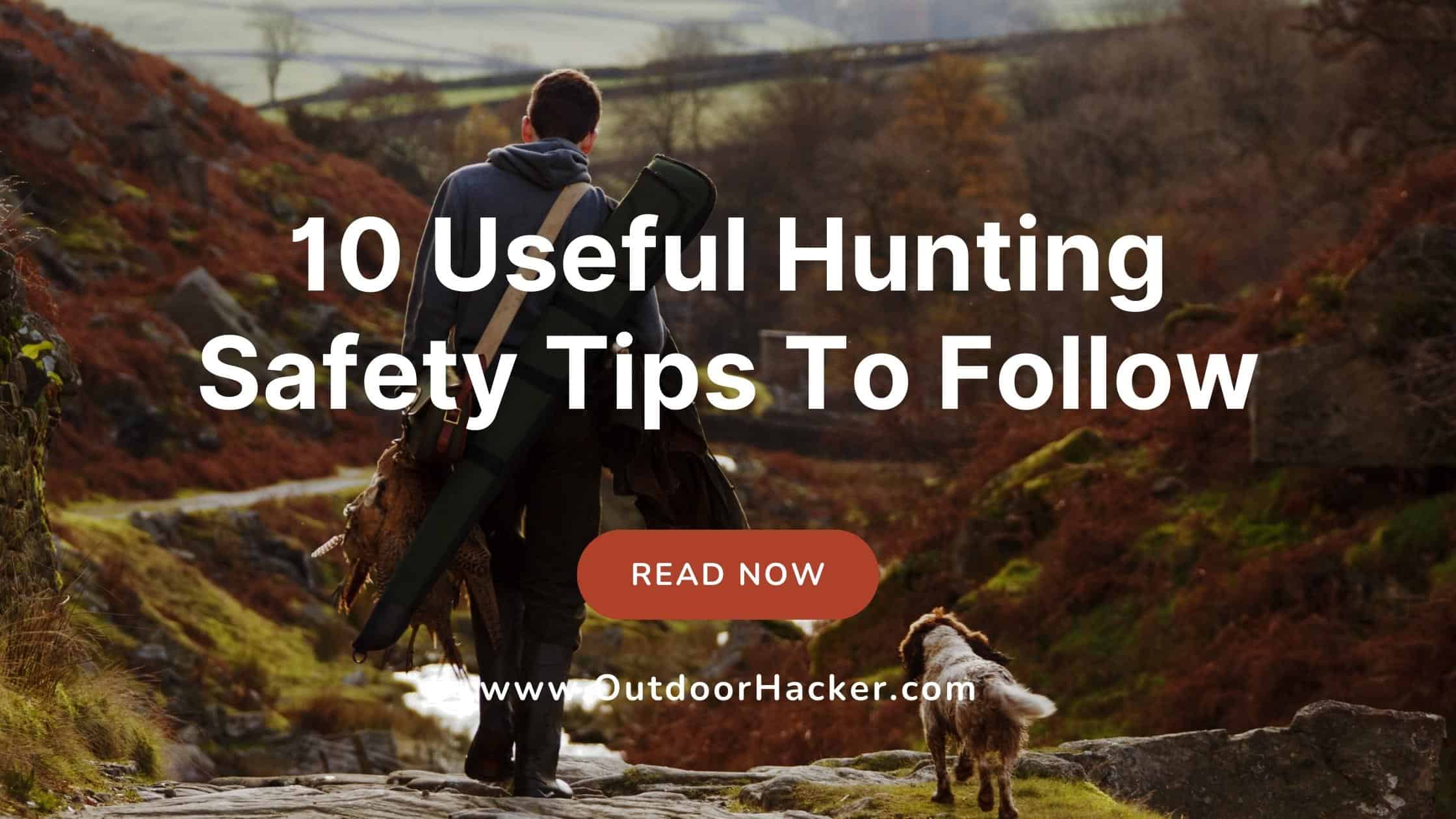 How To Stay Safe On A Hunting Trip? 10 Useful Hunting Safety Tips To