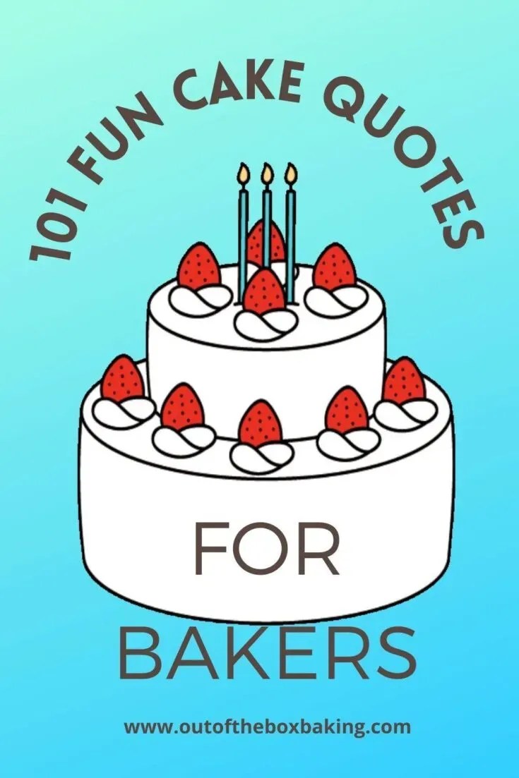 101 Fun Cake Quotes for Bakers to use in 2023 Out of the Box Baking