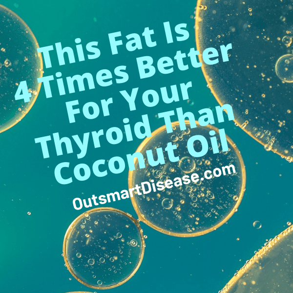 This Fat Is 4 Times Better For Your Thyroid Than Coconut Oil