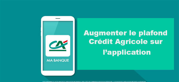 Augmenter mes plafonds carte crédit agricole sur l’application Ma Banque
