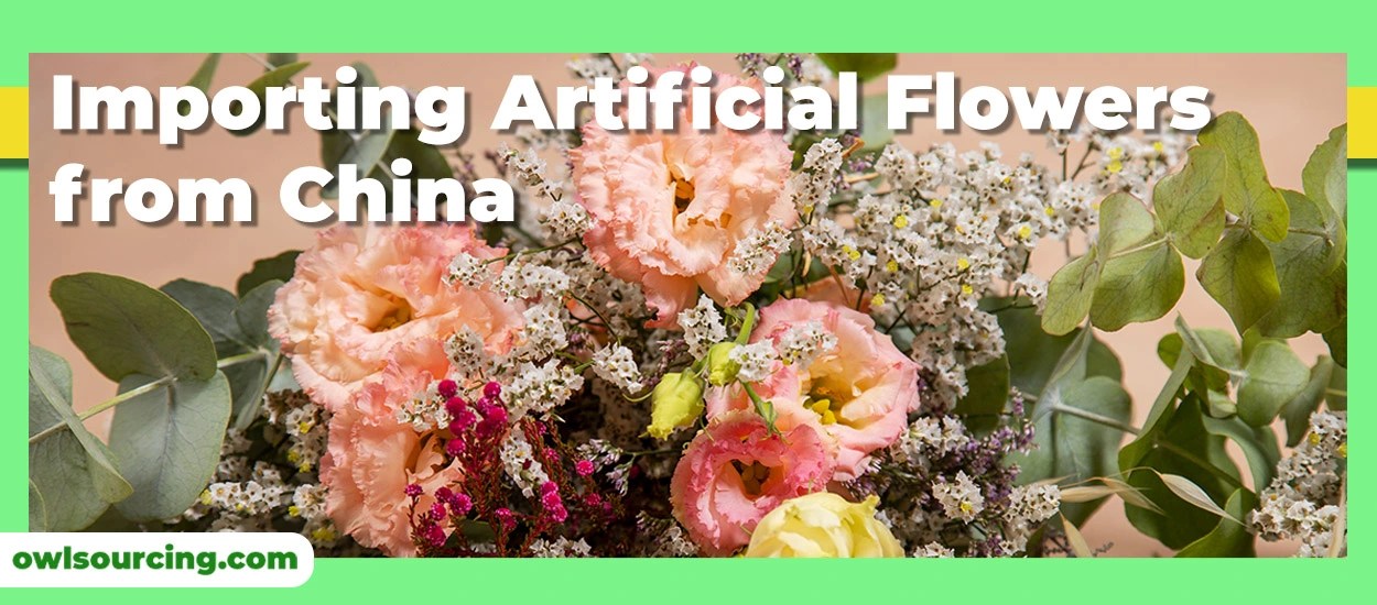 Importing Artificial Flowers from China Comprehensive Guide
