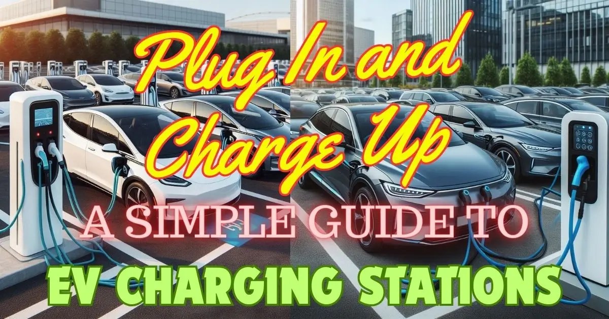 EV Charging Stations, PlugIn And Charge Up A Simple Guide