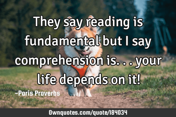 Cool Reading Is Fundamental Quote References They Say Reading Is Fundamental But I Say Comprehension Is...: Ownquotes.com