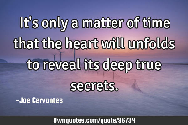 matters of the heart quotes It's Only A Matter Of Time That The Heart Will Unfolds To: Ownquotes.com