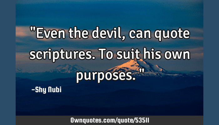 Famous Even The Devil Can Quote Scripture 2022 Even The Devil, Can Quote Scriptures. To Suit His Own: Ownquotes.com