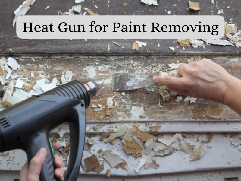 Heat Gun VS Chemical Paint Remover Which one is better