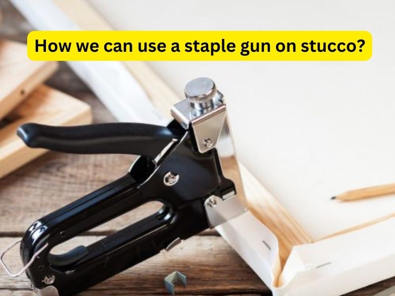 Will a staple gun work on stucco?