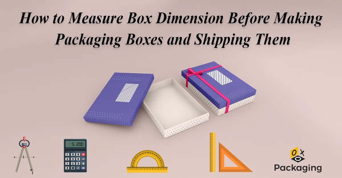 How to Measure Box Dimension Before Making and Shipping It OXO Packaging