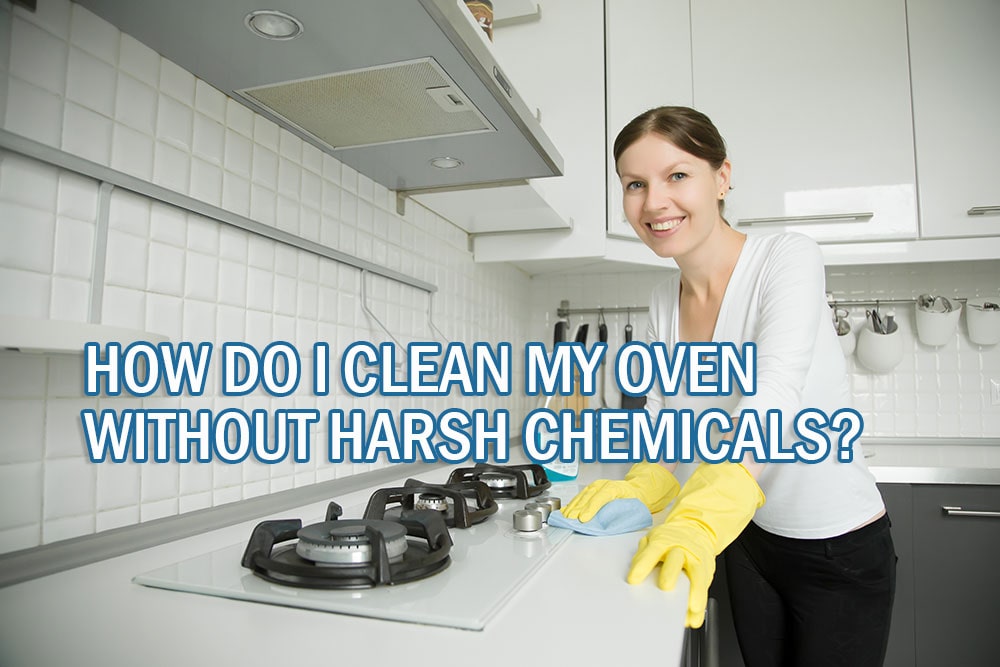 How Do I Clean My Oven Without Harsh Chemicals? OziClean