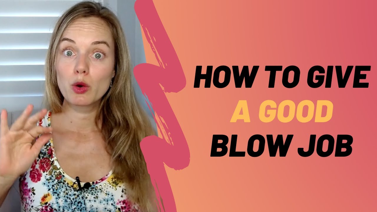 How To Give A Good Blow Job - Expert Oral Tips For Women - BiliBili
