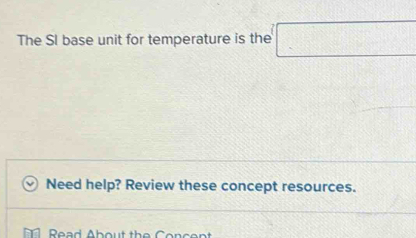Solved: The SI base unit for temperature is the Need help? Review these
