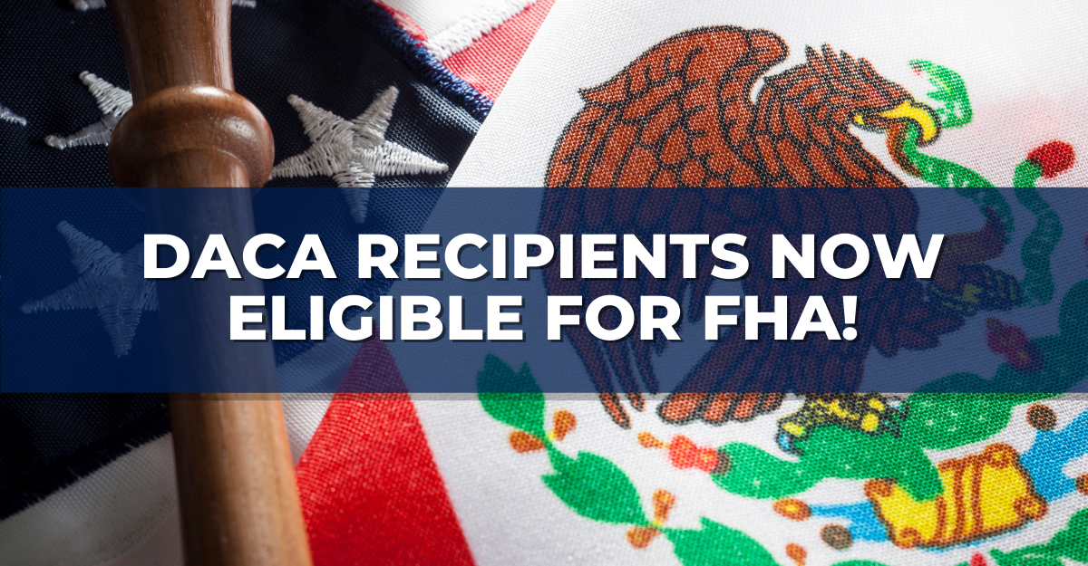 FHA Policy Update DACA Recipients Now Eligible for Loans Price Mortgage