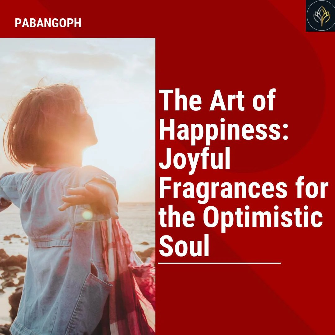 The Art of Happiness Joyful Fragrances for the Optimistic Soul PabangoPH
