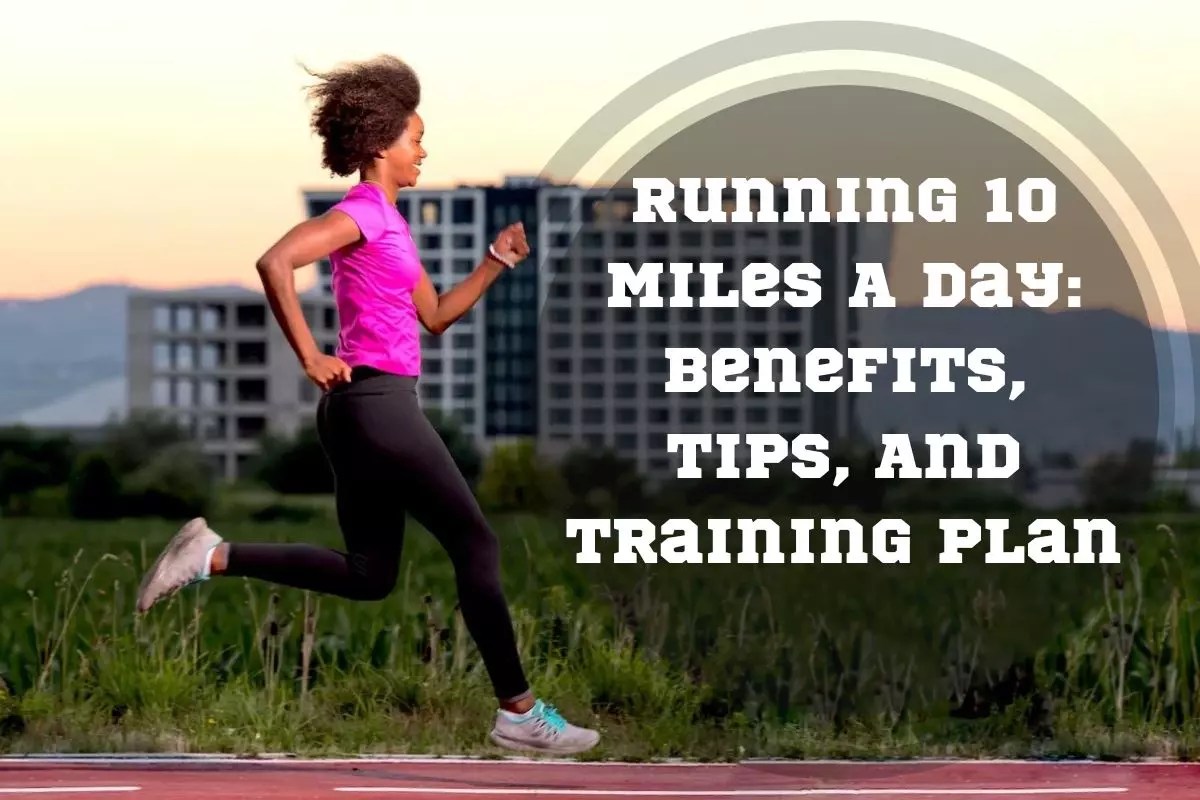 Running 10 Miles a Day Training Plan and Tips Pace Passion