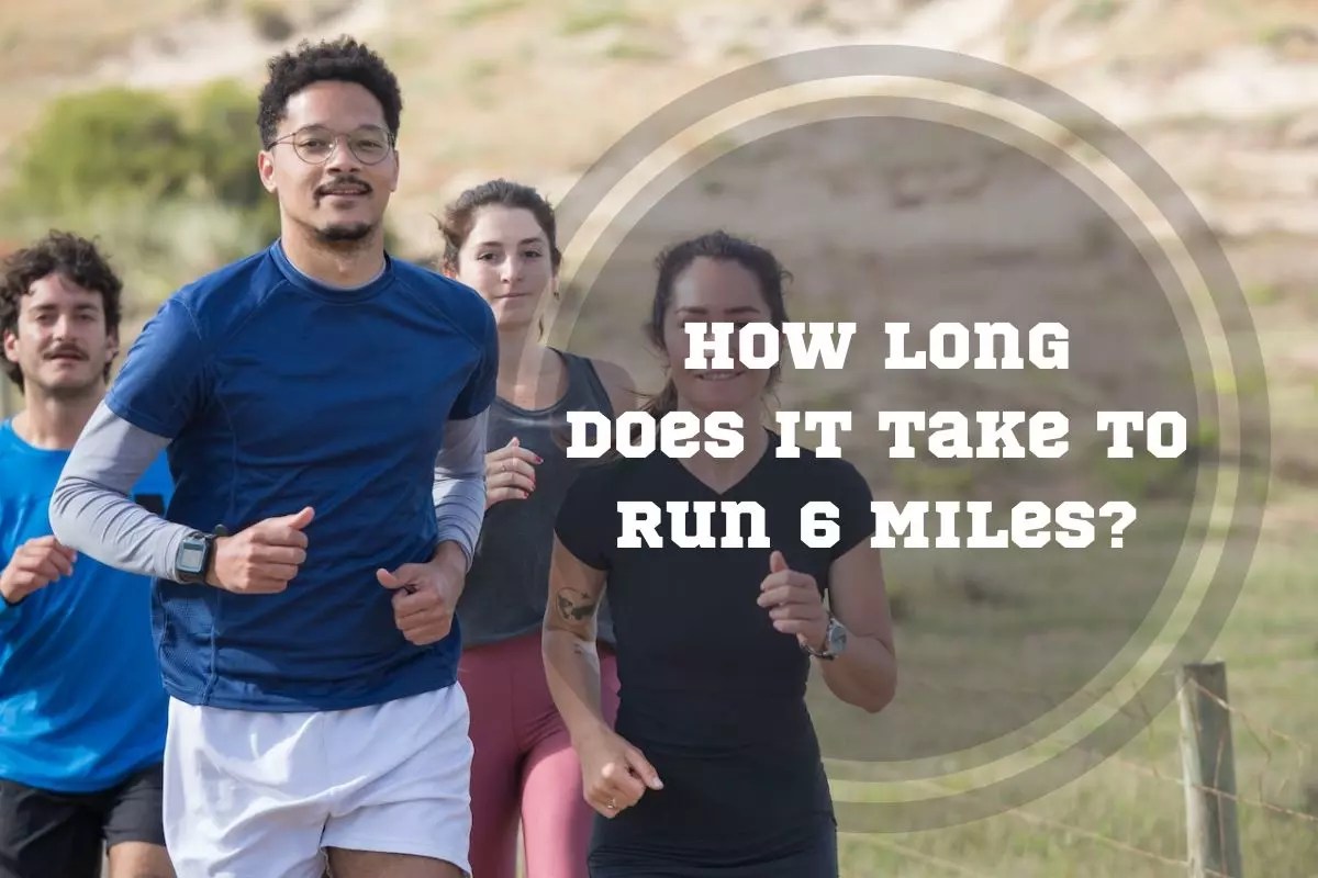 How Long Does It Take to Run 6 Miles 3 Tips to Run Faster