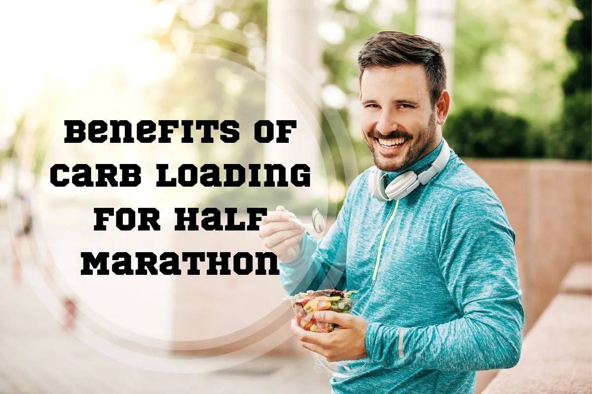 4 Benefits of Carb Loading for Half Marathon 3 Foods To Eat