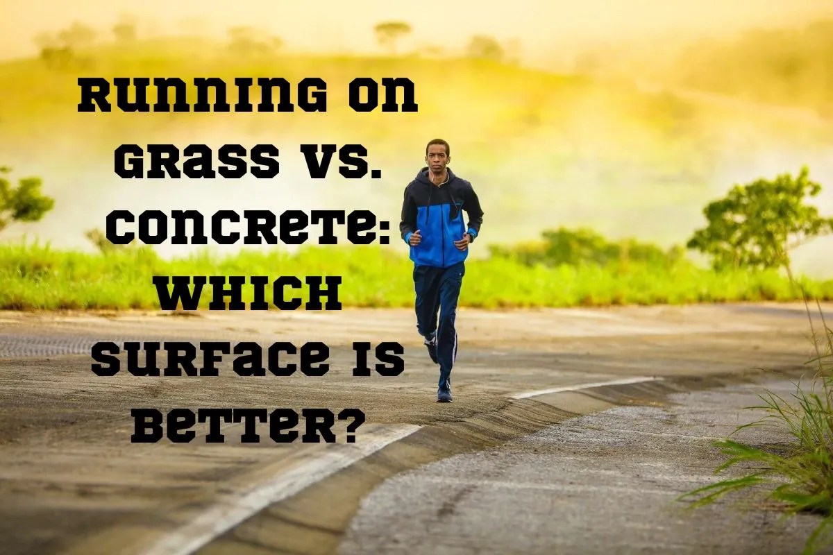 Running on Grass vs. Concrete 5 Factors You Should Consider