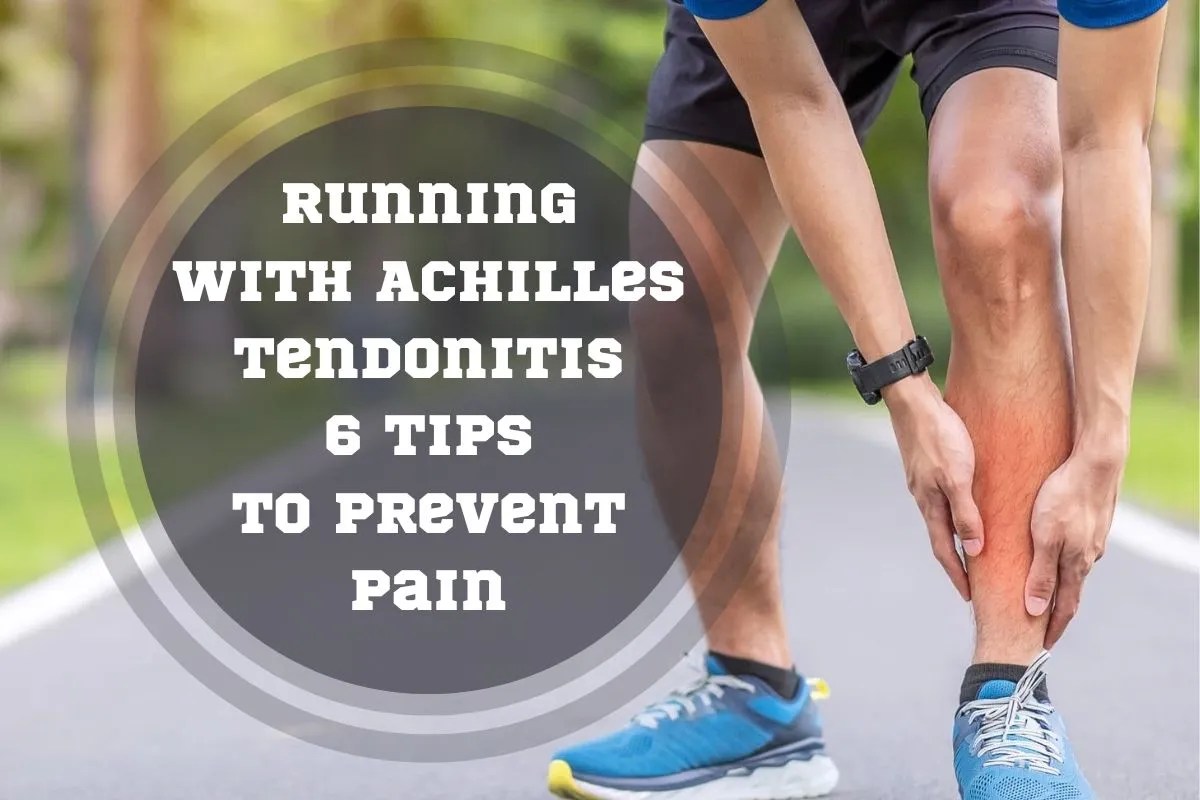 Running with Achilles Tendonitis 6 Tips to Prevent Pain