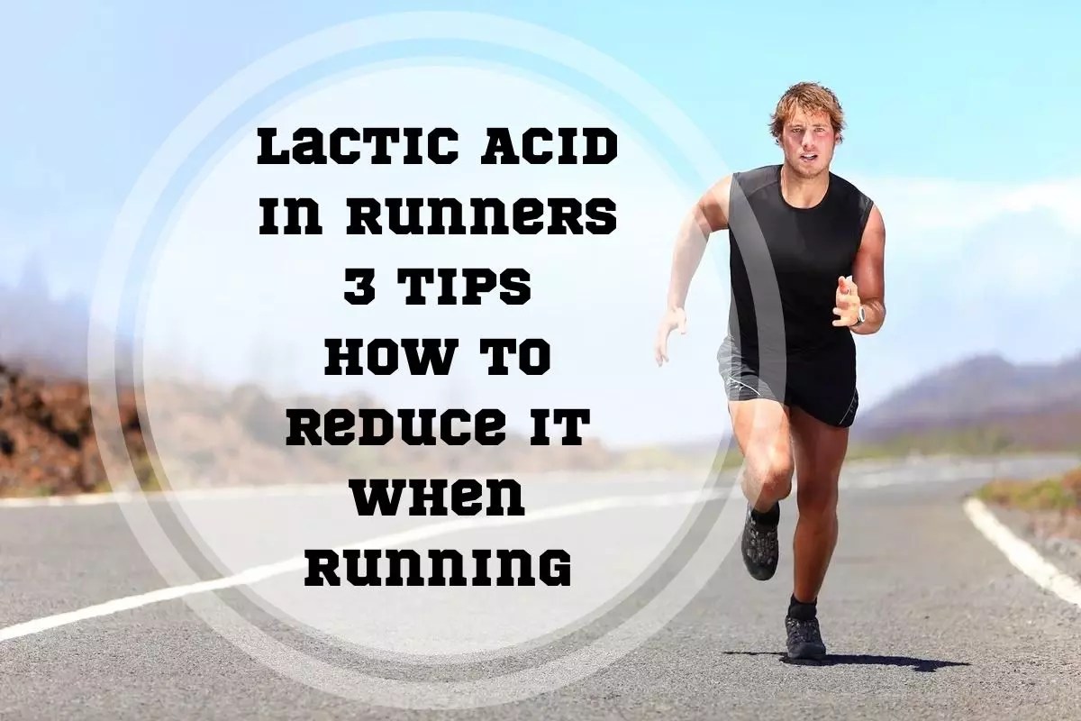 Lactic Acid in Runners 3 Tips How to Reduce it When Running