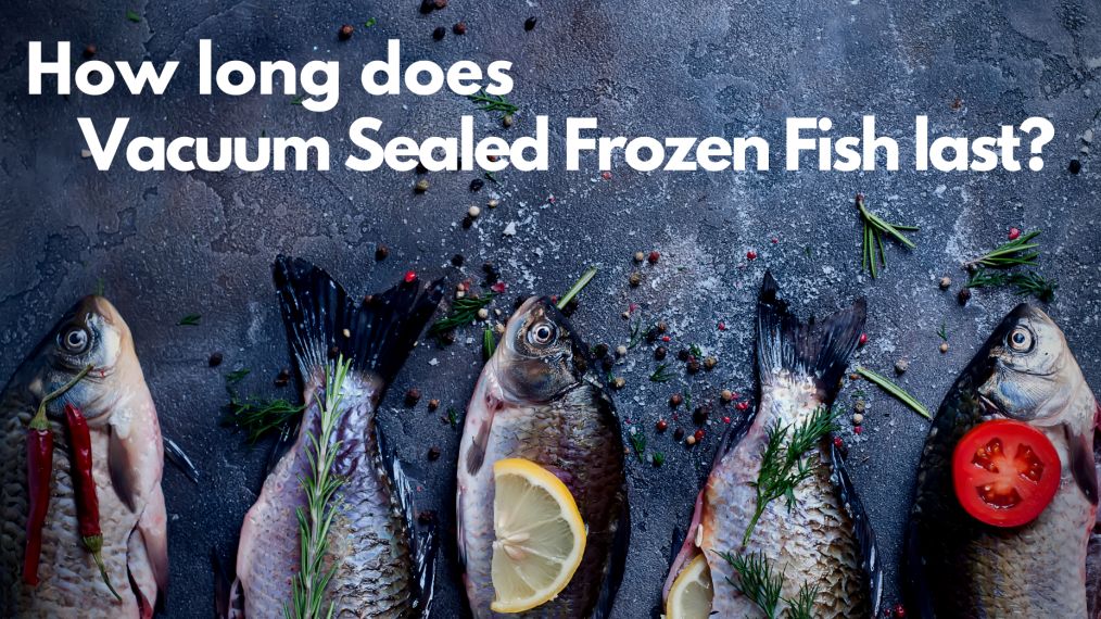 How Long Does Vacuum Sealed Frozen Fish Last Pac Food