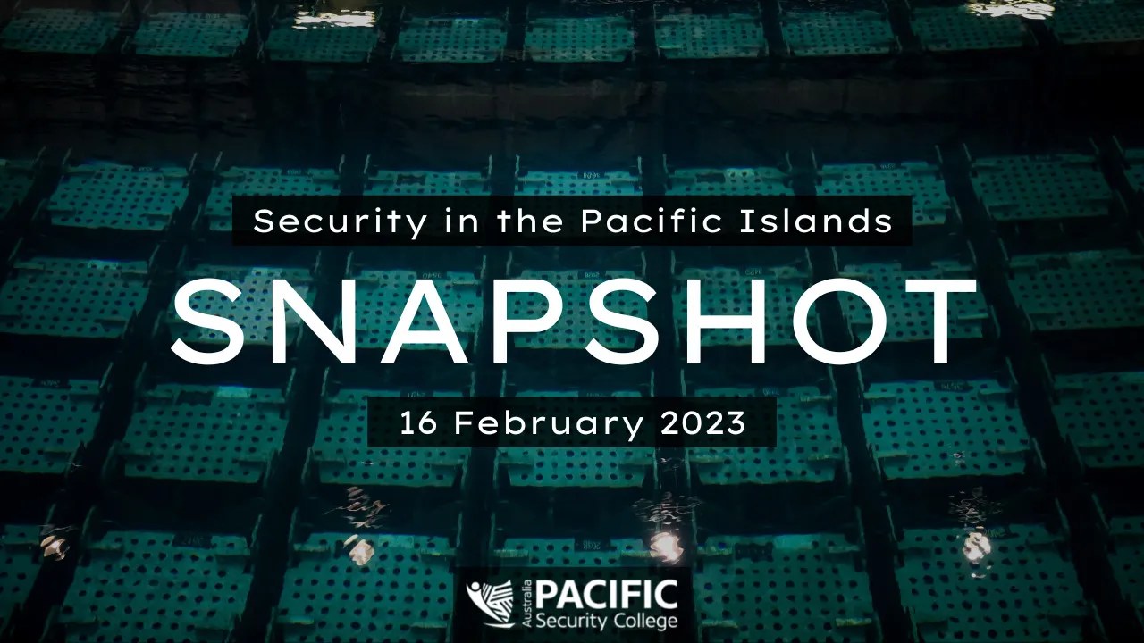 Pacific Security Snapshot 16 February 2023 Pacific Security College