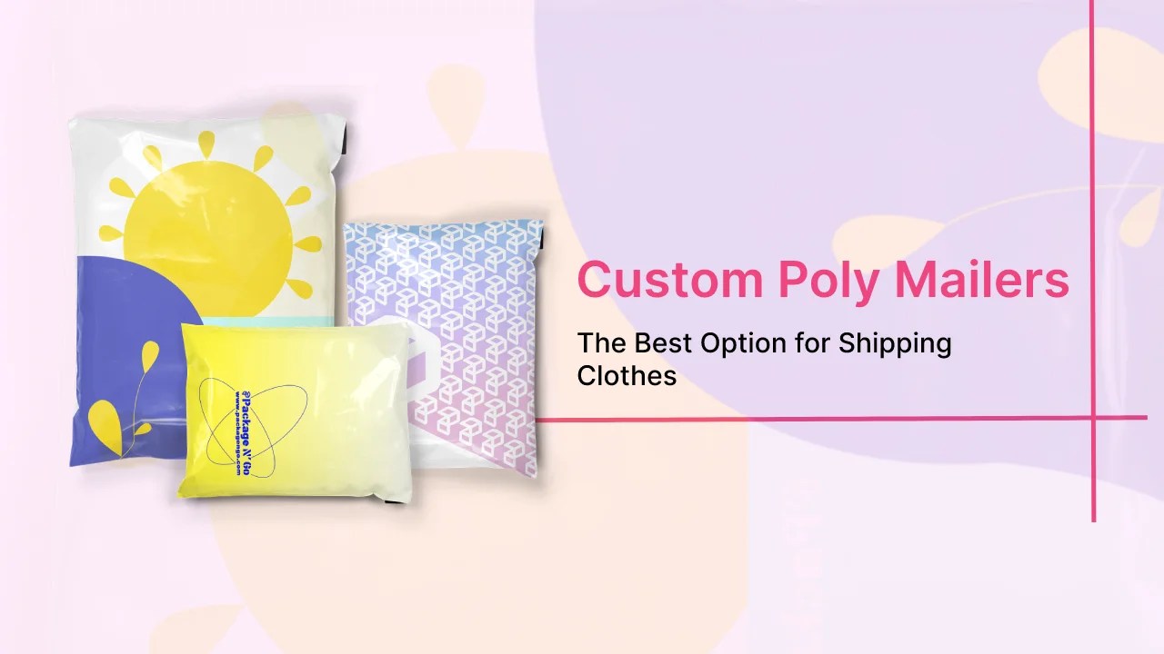 Custom Poly Mailers: Best Option for Shipping Clothes