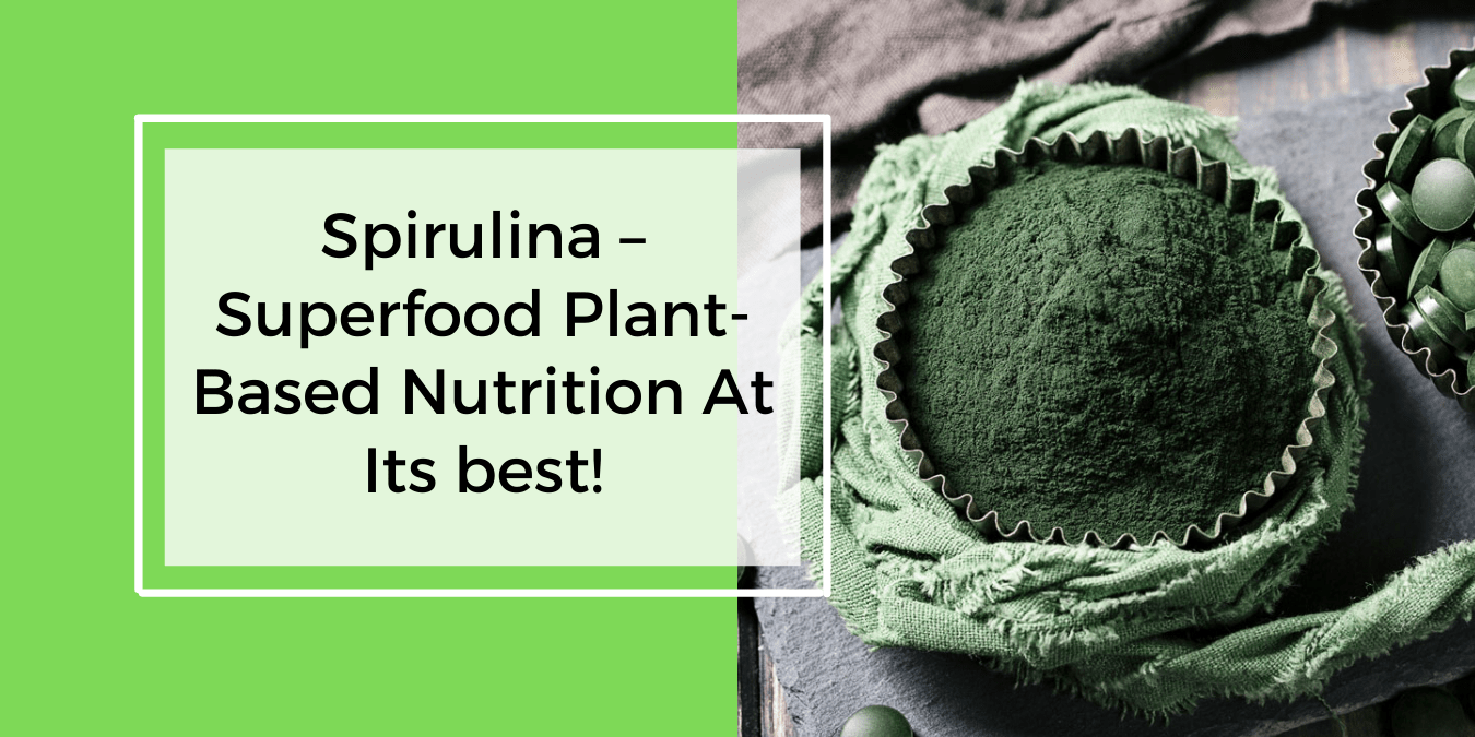 Spirulina Superfood PlantBased Nutrition at its Best