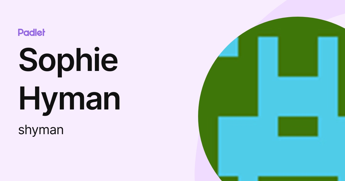 Sophie Hyman (shyman) profile | Padlet