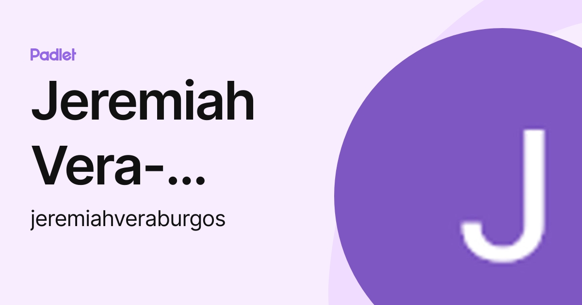 Jeremiah VeraBurgos (jeremiahveraburgos) profile Padlet