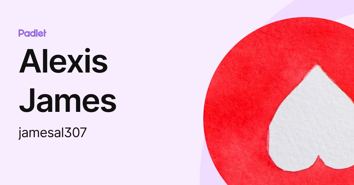 Alexis James (jamesal307) profile | Padlet