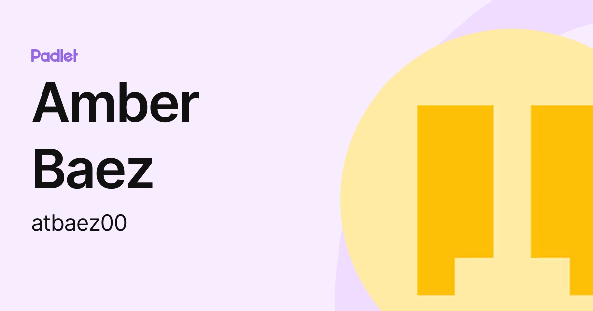 Amber Baez (atbaez00) profile | Padlet