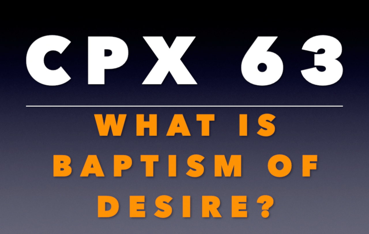 CPX 63 What is Baptism of Desire? Padre Peregrino