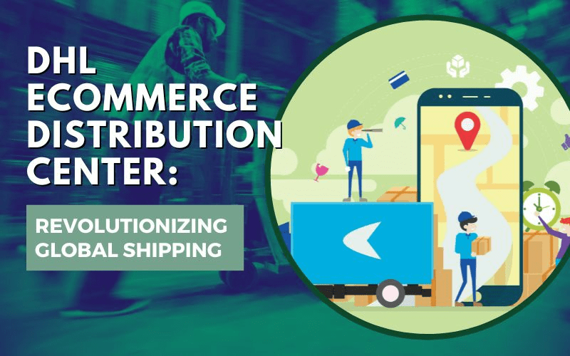 DHL Distribution Center Revolutionizing Global Shipping