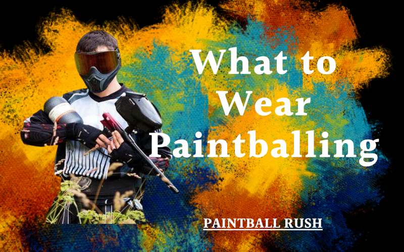 What to Wear To Paintball? MustHave Items For Playing Day