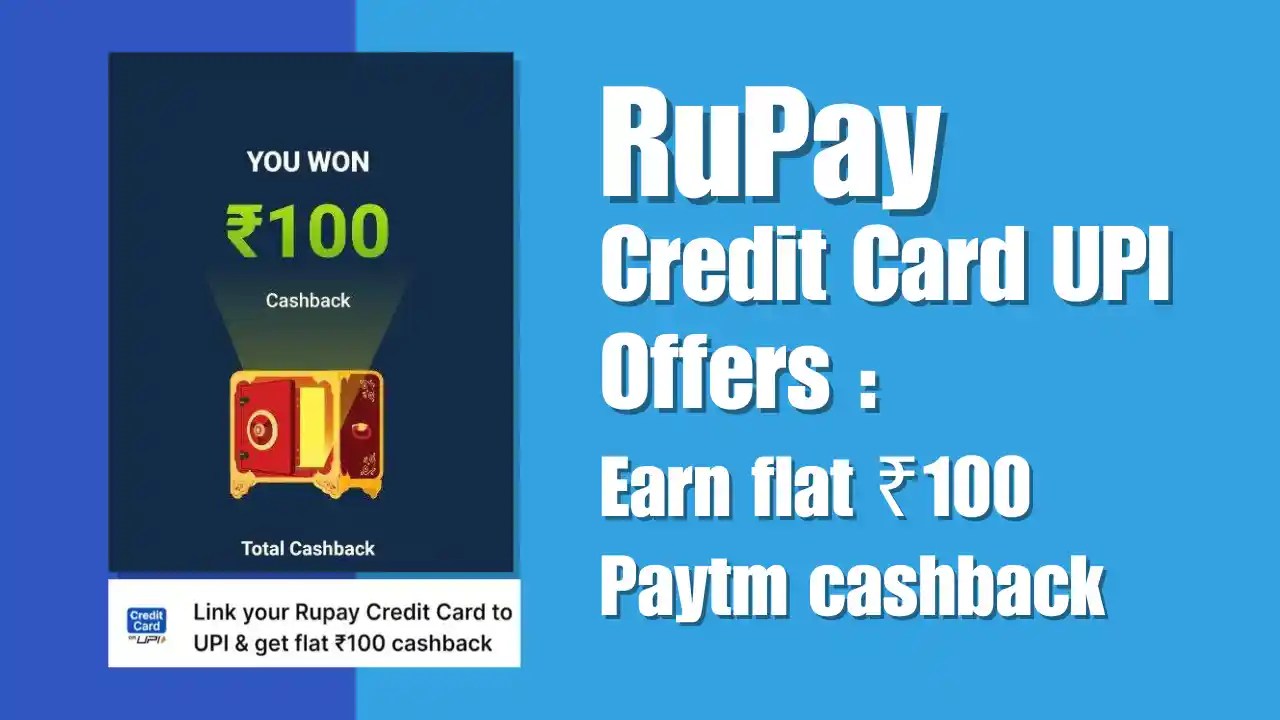 Paytm RuPay Credit Card UPI Offers Flat ₹100 Paytm Cashback
