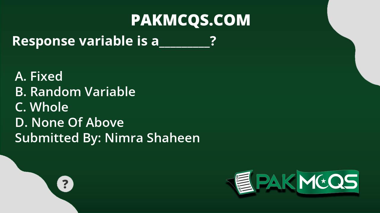 Response variable is a_________? PakMcqs