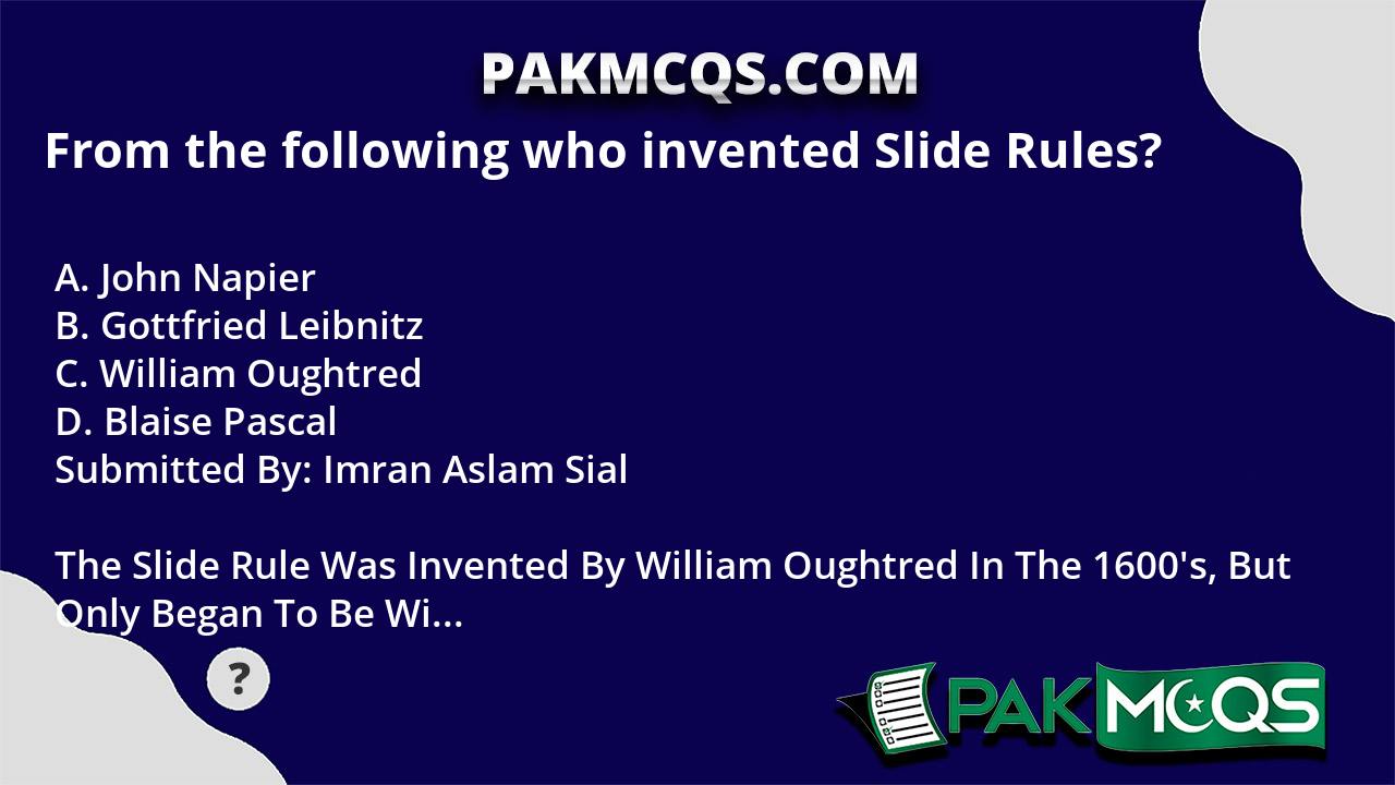 From the following who invented Slide Rules? PakMcqs
