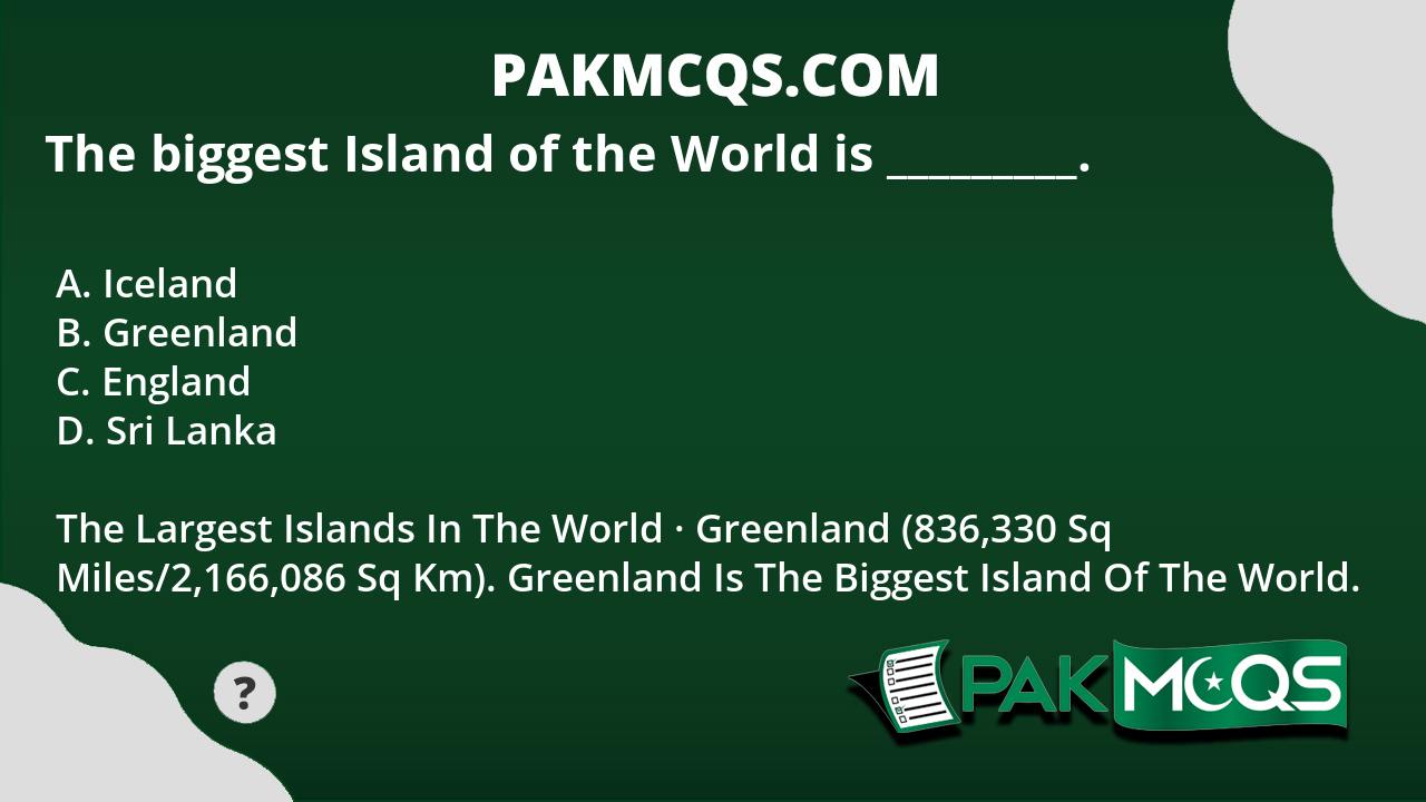 The biggest Island of the World is Greenland.