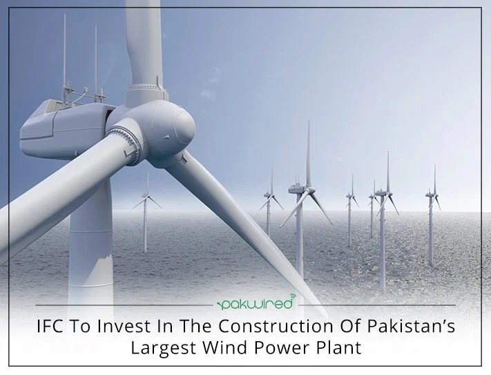 IFC To Invest In The Construction Of Pakistan’s Largest Wind Power Plant